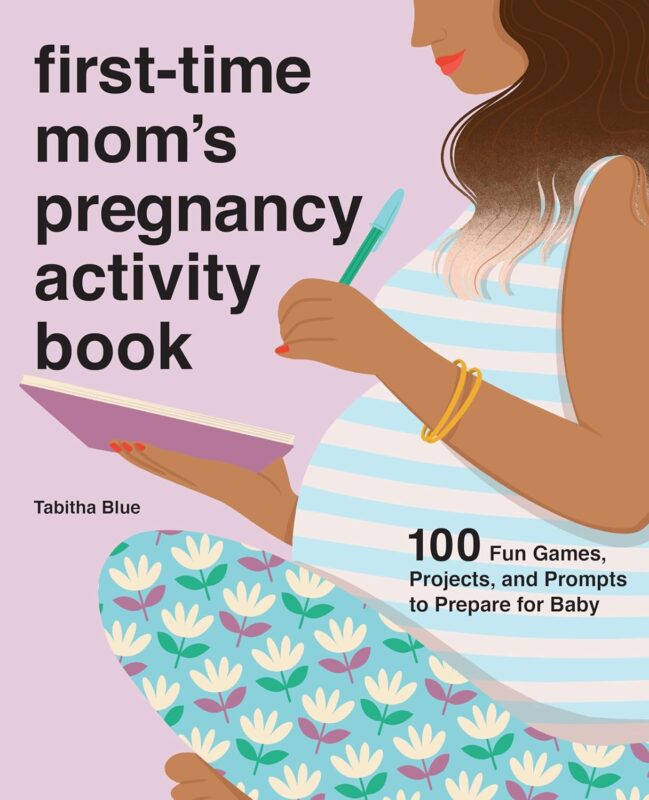 First-Time Mom’s Pregnancy Activity Book: 100 Fun Games, Projects, and Prompts to Prepare for Baby
