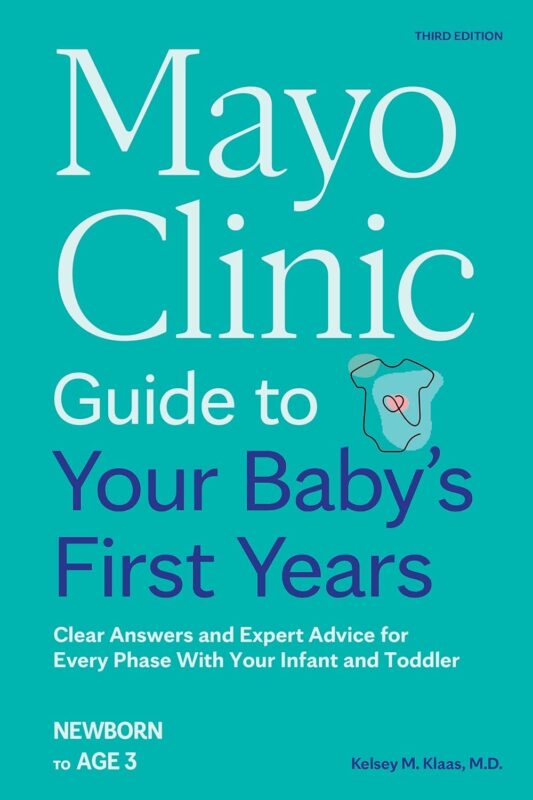 Mayo Clinic Guide to Your Baby’s First Years, 3rd Edition: Clear Answers and Expert Advice for Every Phase With Your Infant and Toddler (Mayo Clinic Parenting Guides)